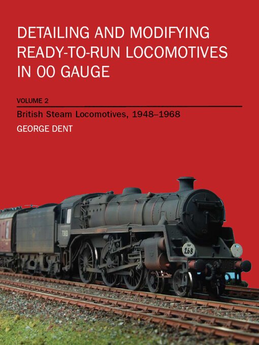 Title details for Detailing and Modifying Ready-to-Run Locomotives in 00 Gauge by George Dent - Available